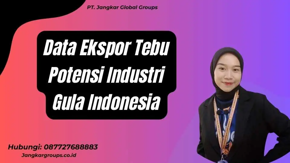 Data Ekspor Tebu Potensi Industri Gula Indonesia