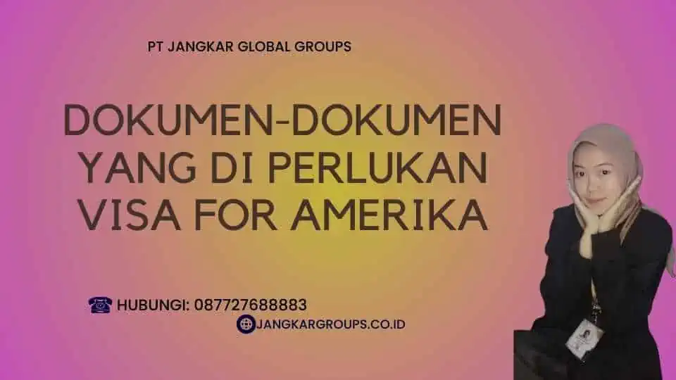 Dokumen-Dokumen yang Di perlukan Visa For Amerika