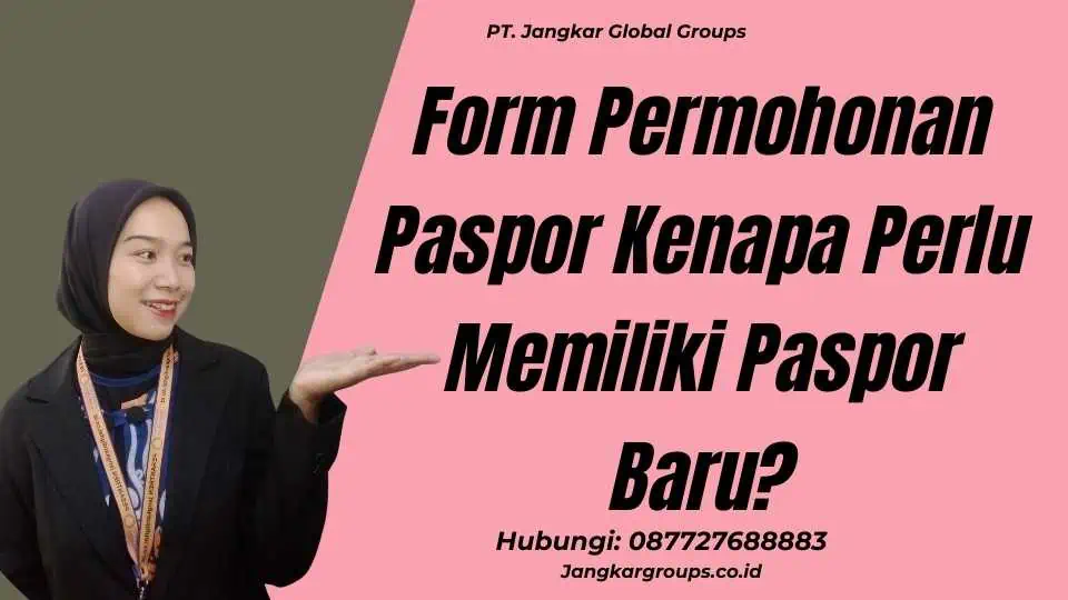 Form Permohonan Paspor Kenapa Perlu Memiliki Paspor Baru?