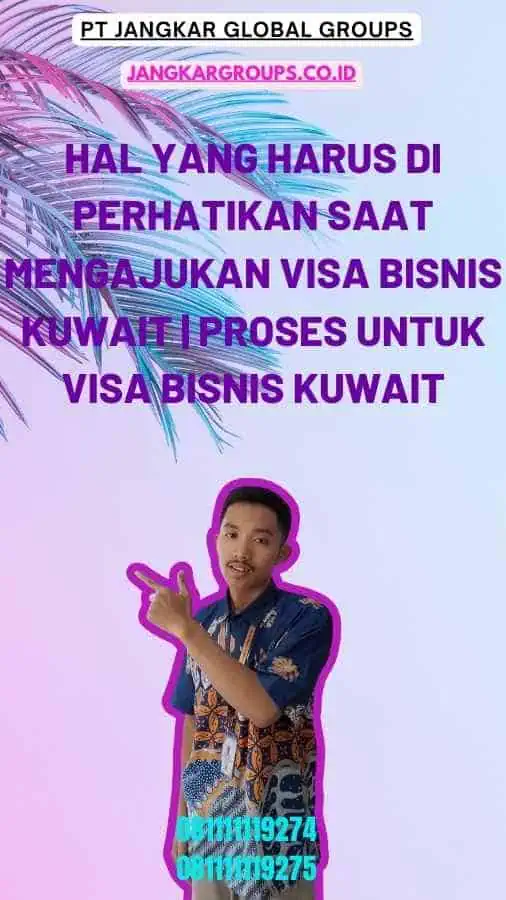 Hal yang Harus Di perhatikan saat Mengajukan Visa Bisnis Kuwait Proses Untuk Visa Bisnis Kuwait