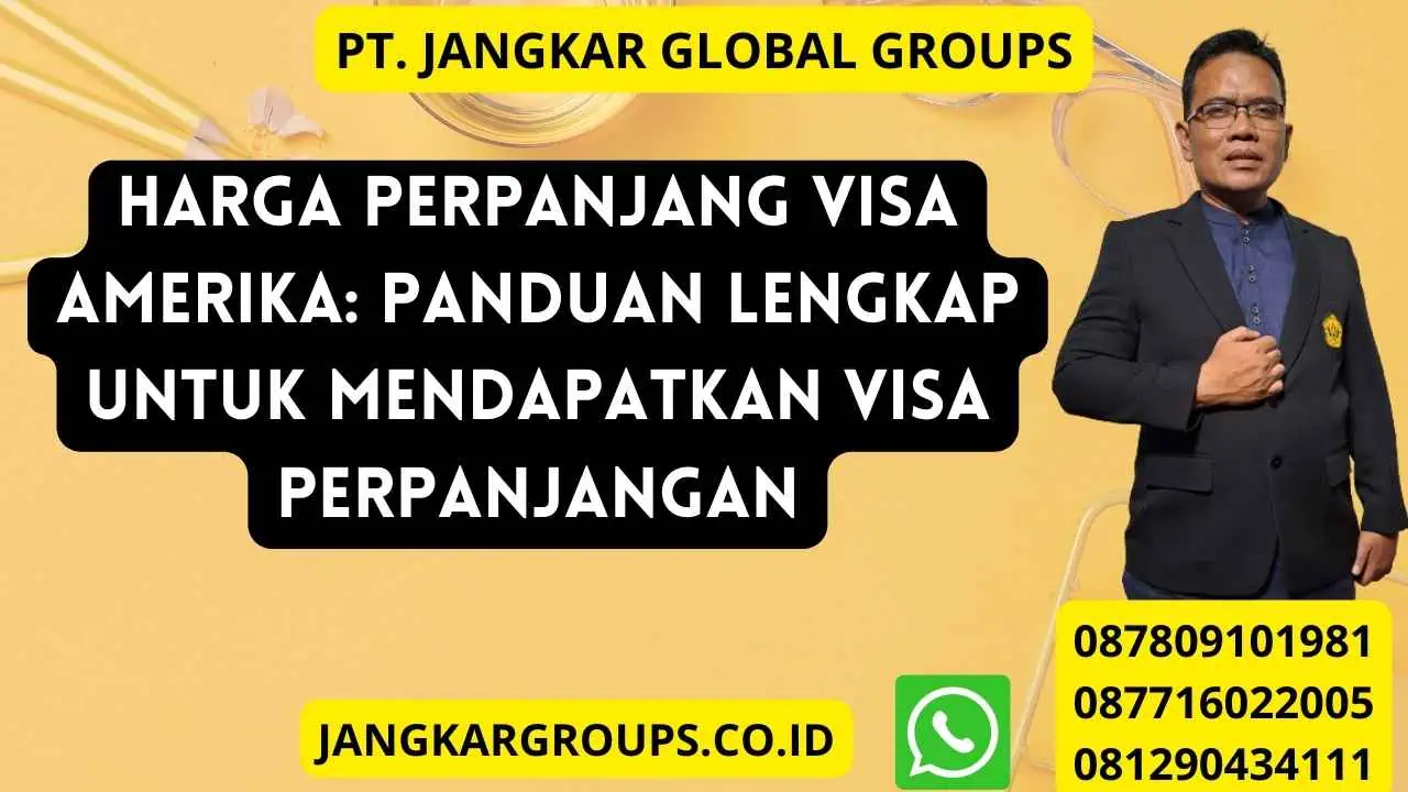 Harga Perpanjang Visa Amerika: Panduan Lengkap untuk Mendapatkan Visa Perpanjangan