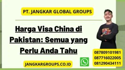 Harga Visa China di Pakistan: Semua yang Perlu Anda Tahu