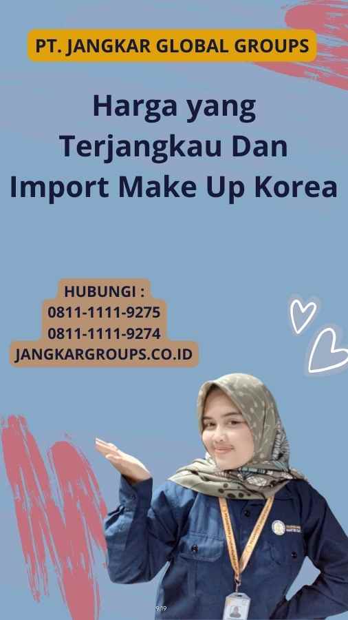 Harga yang Terjangkau Dan Import Make Up Korea