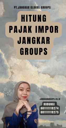 Hitung Pajak Impor Jangkar Groups