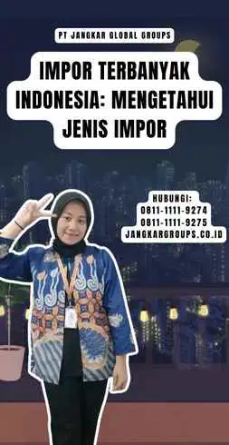 Impor Terbanyak Indonesia Mengetahui Jenis Impor