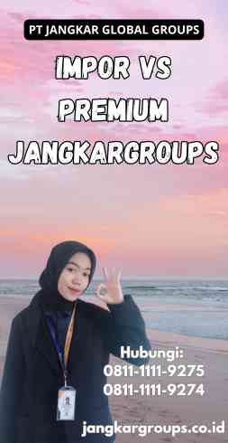 Impor Vs Premium Jangkargroups