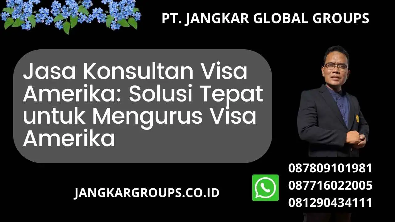 Jasa Konsultan Visa Amerika: Solusi Tepat untuk Mengurus Visa Amerika