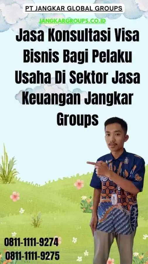 Jasa Konsultasi Visa Bisnis Bagi Pelaku Usaha Di Sektor Jasa Keuangan Jangkar Groups