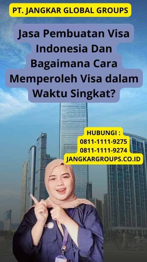 Jasa Pembuatan Visa Indonesia Dan Bagaimana Cara Memperoleh Visa dalam Waktu Singkat?