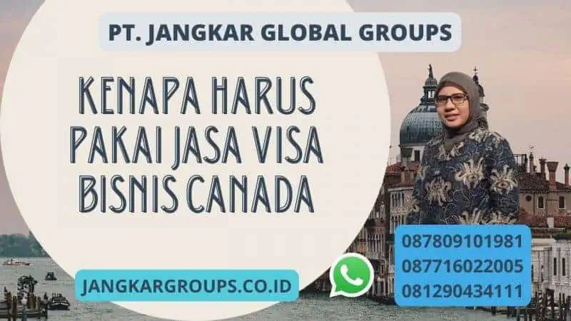 Kenapa Harus Pakai Jasa Visa Bisnis Canada