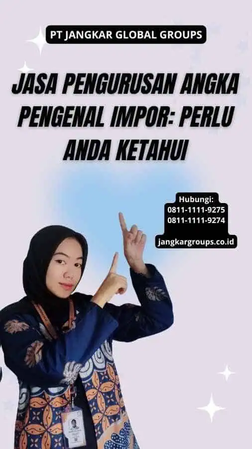 Jasa Pengurusan Angka Pengenal Impor: Perlu Anda Ketahui