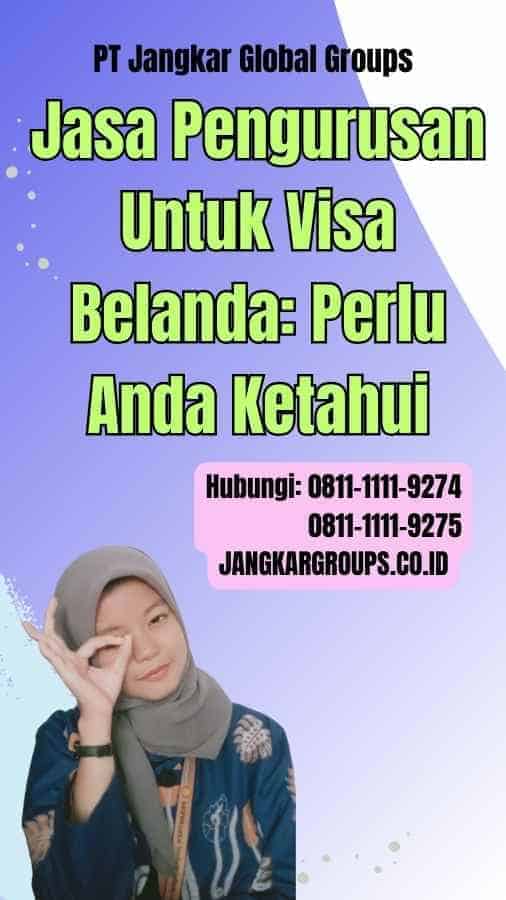 Jasa Pengurusan Untuk Visa Belanda: Perlu Anda Ketahui – Jangkar Global ...