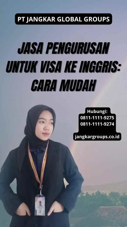 Jasa Pengurusan Untuk Visa Ke Inggris: Cara Mudah