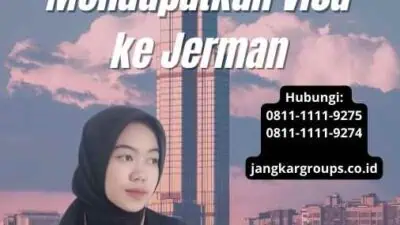 Jasa Pengurusan Visa Ke Jerman: Mendapatkan Visa ke Jerman