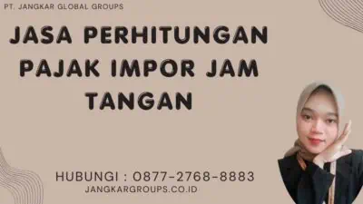 Jasa Perhitungan Pajak Impor Jam Tangan