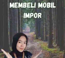 Jual Mobil Impor Panduan Lengkap Membeli Mobil Impor