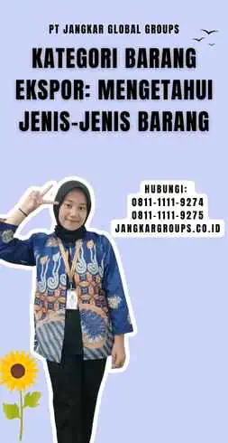 Kategori Barang Ekspor Mengetahui Jenis-Jenis Barang