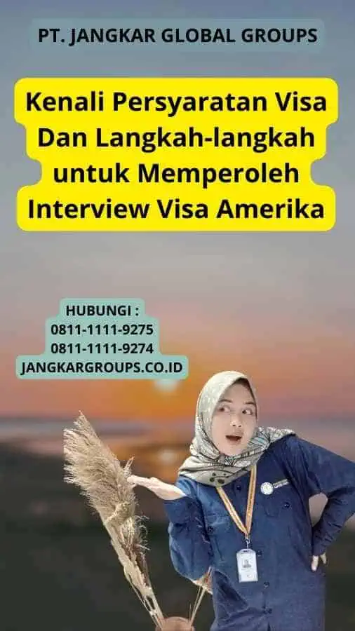 Kenali Persyaratan Visa Dan Langkah-langkah untuk Memperoleh Interview Visa Amerika