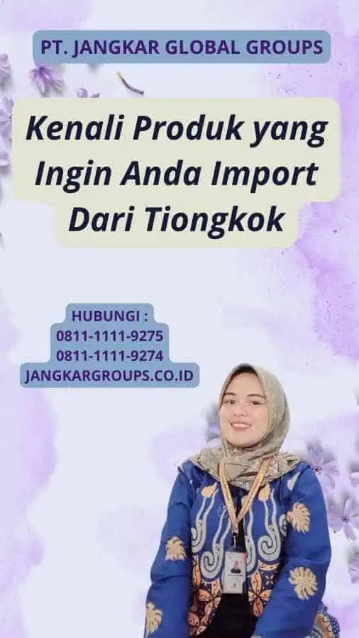 Kenali Produk yang Ingin Anda Import Dari Tiongkok