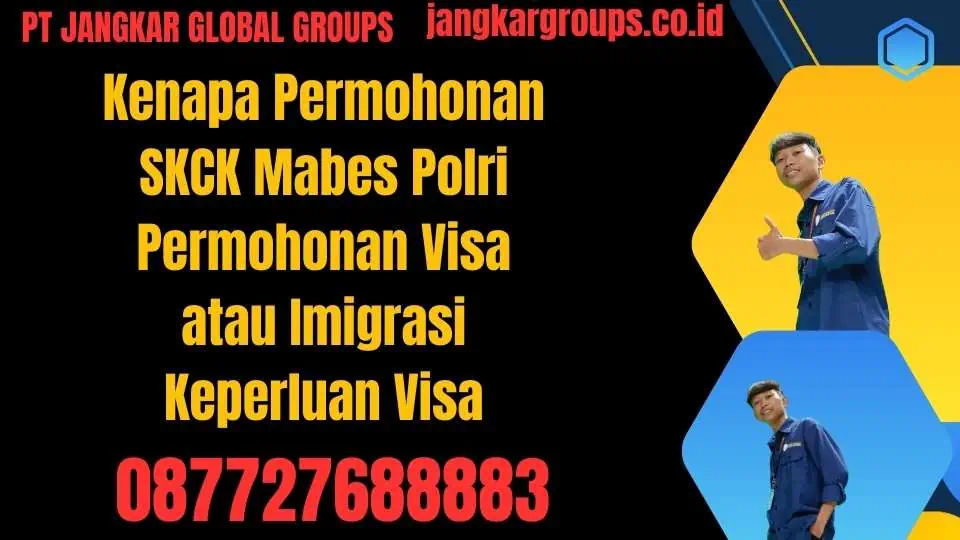 Kenapa Permohonan SKCK Mabes Polri Permohonan Visa atau Imigrasi Keperluan Visa