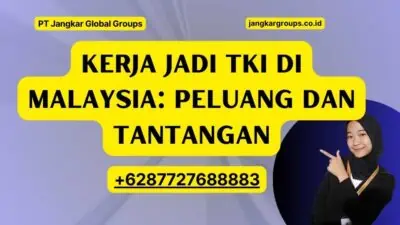 Kerja Jadi TKI Di Malaysia: Peluang dan Tantangan