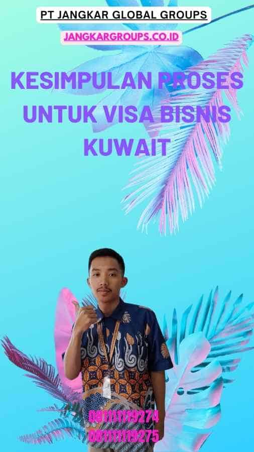 Kesimpulan Proses Untuk Visa Bisnis Kuwait