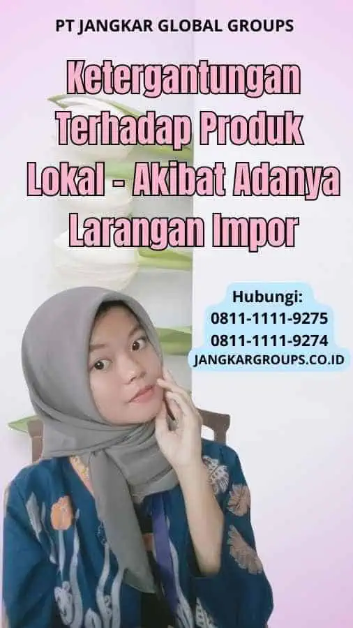 Ketergantungan Terhadap Produk Lokal Akibat Adanya Larangan Impor