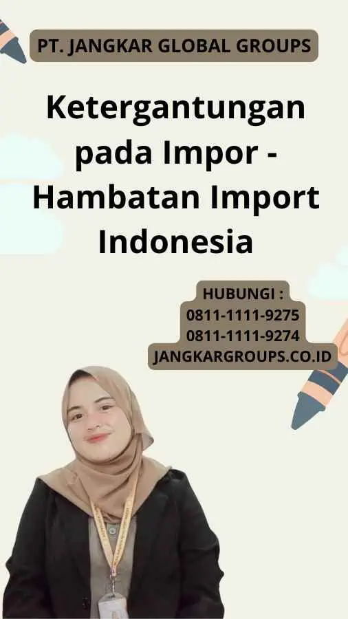 Ketergantungan pada Impor - Hambatan Import Indonesia