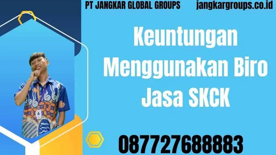 Keuntungan Menggunakan Biro Jasa SKCK