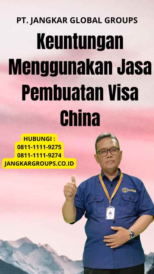 Keuntungan Menggunakan Jasa Pembuatan Visa China