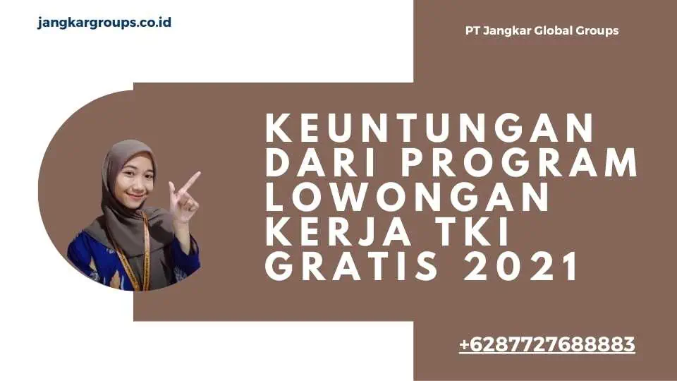 Keuntungan dari Program Lowongan Kerja TKI Gratis 2021