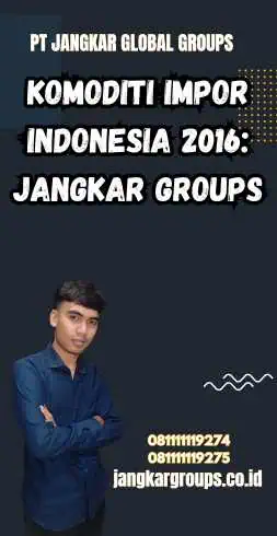 Komoditi Impor Indonesia 2016: Jangkar Groups