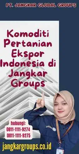 Komoditi Pertanian Ekspor Indonesia di Jangkar Groups