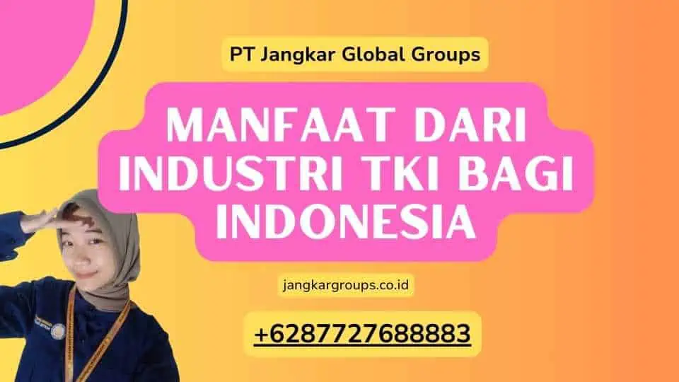 Manfaat dari Industri TKI bagi Indonesia