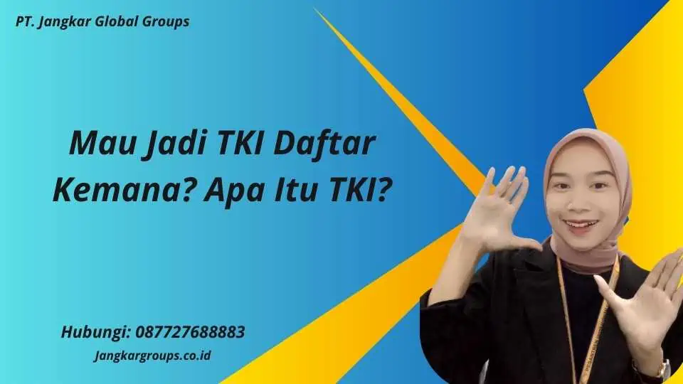 Mau Jadi TKI Daftar Kemana? Apa Itu TKI?