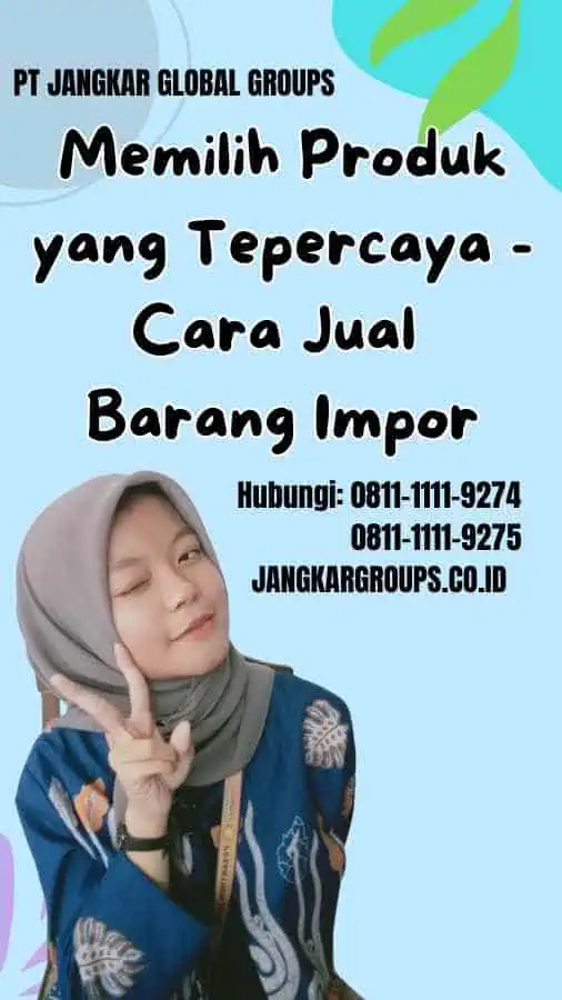 Memilih Produk yang Tepercaya Cara Jual Barang Impor