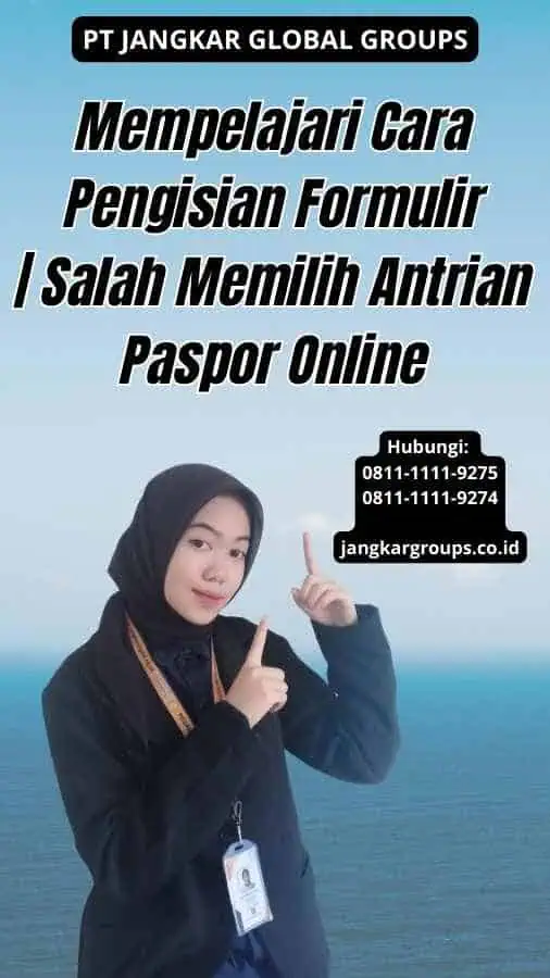 Mempelajari Cara Pengisian Formulir Salah Memilih Antrian Paspor Online