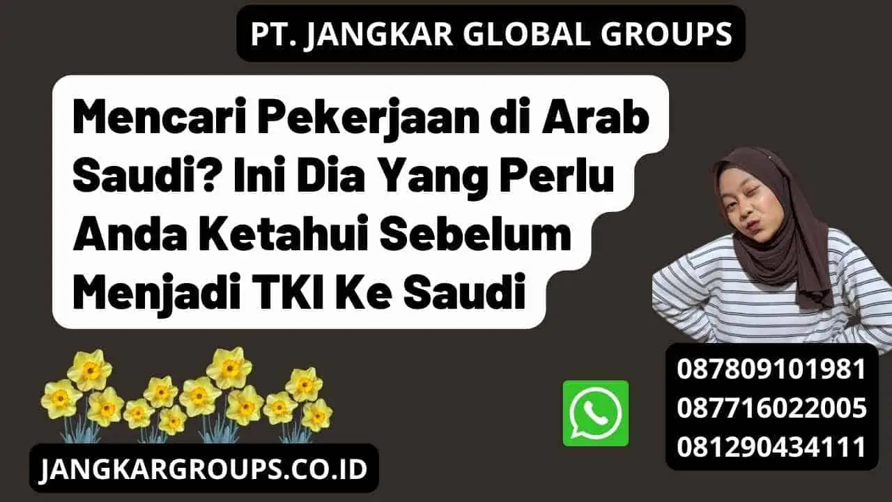 Mencari Pekerjaan di Arab Saudi? Ini Dia Yang Perlu Anda Ketahui Sebelum Menjadi TKI Ke Saudi