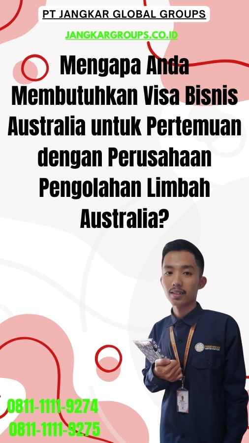 Mengapa Anda Membutuhkan Visa Bisnis Australia untuk Pertemuan dengan Perusahaan Pengolahan Limbah Australia