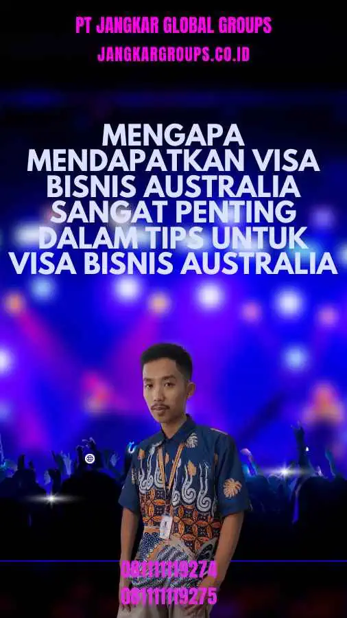 Mengapa Mendapatkan Visa Bisnis Australia Sangat Penting Dalam Tips Untuk Visa Bisnis Australia