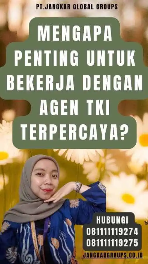 Mengapa Penting untuk Bekerja dengan Agen TKI Terpercaya