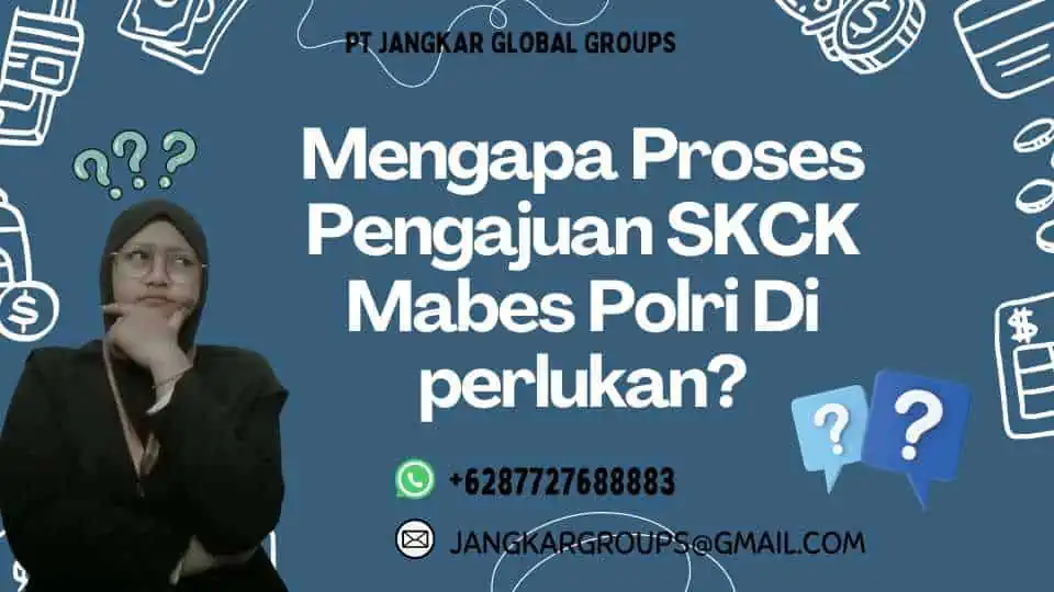 Mengapa Proses Pengajuan SKCK Mabes Polri Di perlukan?