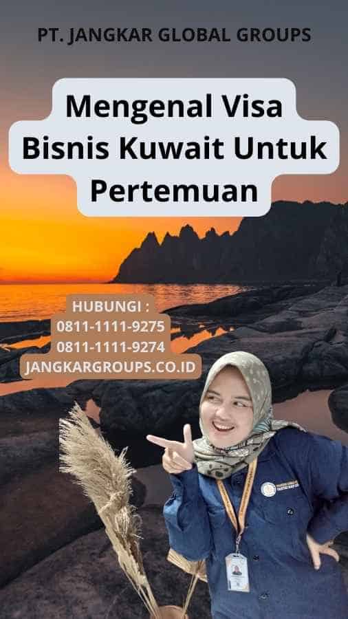 Mengenal Visa Bisnis Kuwait Untuk Pertemuan