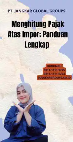 Menghitung Pajak Atas Impor; Panduan Lengkap 