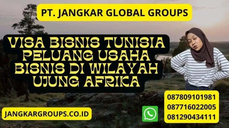 Visa Bisnis Tunisia Peluang Usaha Bisnis Di Wilayah Ujung Afrika