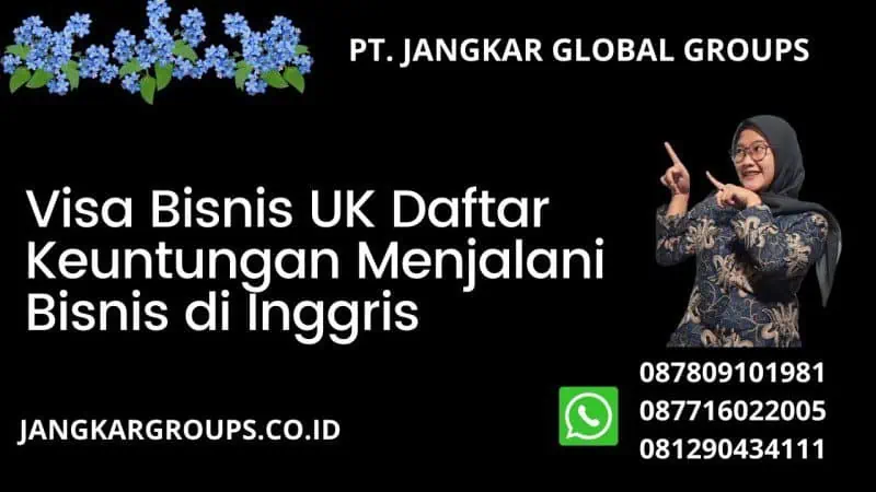 Visa Bisnis UK Daftar Keuntungan Menjalani Bisnis di Inggris