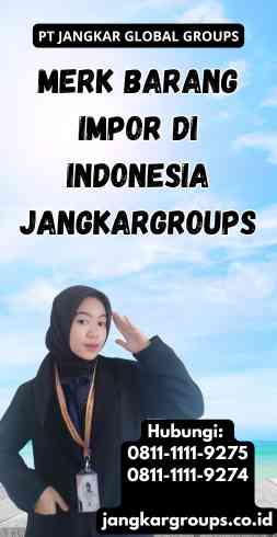 Merk Barang Impor Di Indonesia Jangkargroups