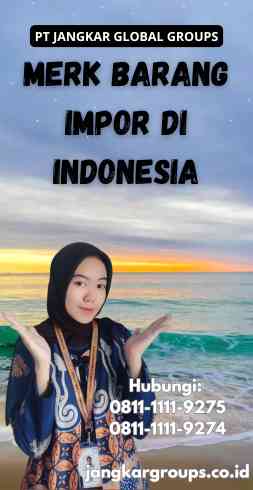 Merk Barang Impor Di Indonesia