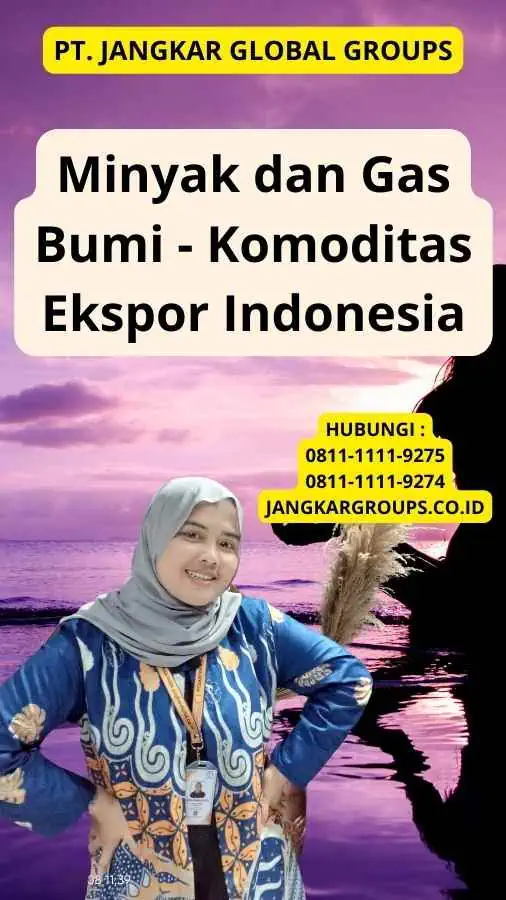 Minyak dan Gas Bumi - Komoditas Ekspor Indonesia