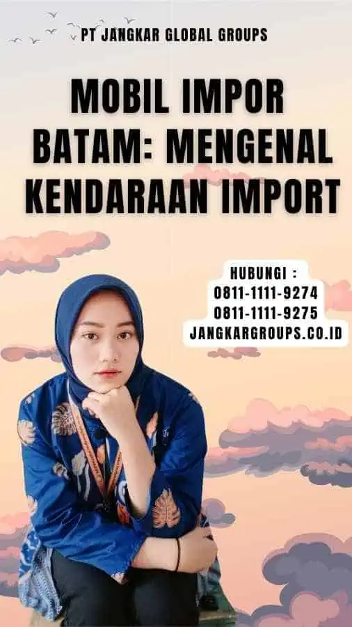 Mobil Impor Batam Mengenal Kendaraan Import